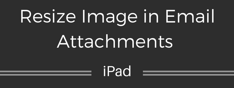 resize image when emailing from iPad