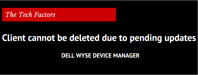 Dell WDM client cannot be deleted due to pending updates