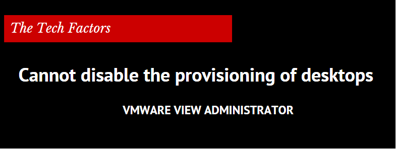 disbale provisioining of desktops vmware view