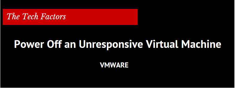 Power Off Unresponsive virtual machine