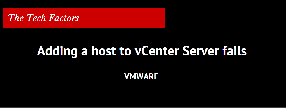 Adding a host to vCenter Server fails